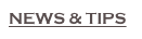 NEWS &amp; TIPS