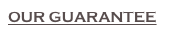 OUR GUARANTEE